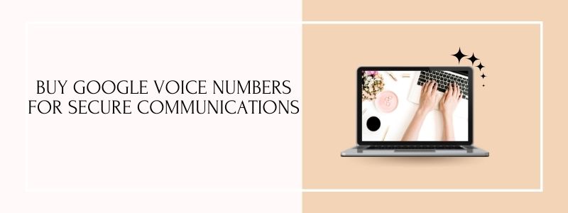 Buy Google Voice Numbers for secure communications