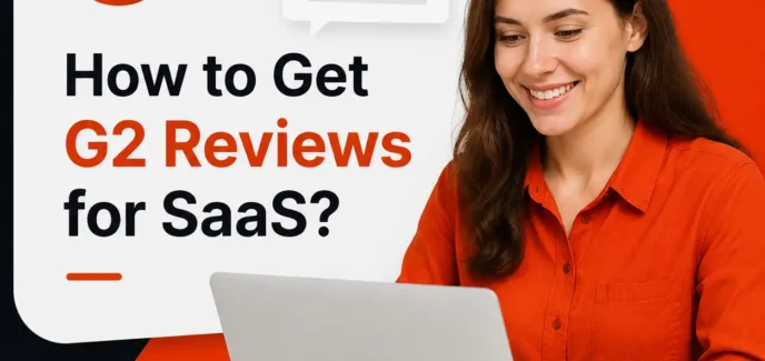 How to Get G2 Reviews for SaaS: The Ultimate Guide to Scaling Your Reputation